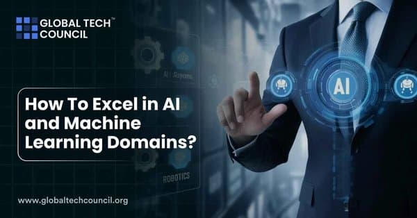 How To Excel in AI and Machine Learning Domains?
