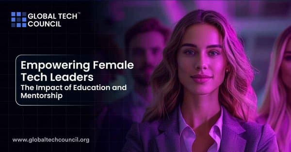 How Education and Mentorship Are Shaping the Next Generation of Female Tech Leaders