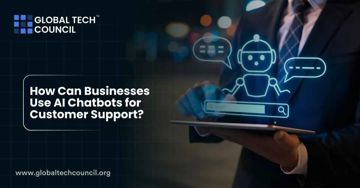 How Can Businesses Use AI Chatbots for Customer Support?