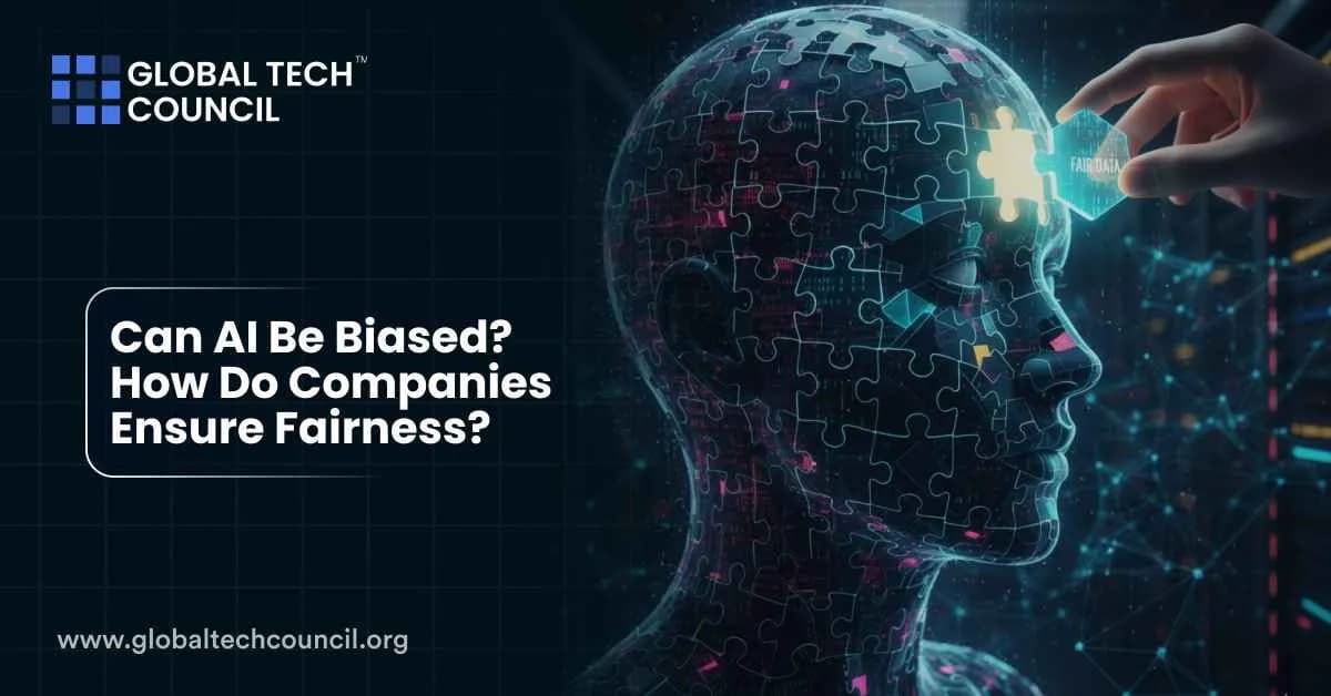 Can AI Be Biased? How Do Companies Ensure Fairness?