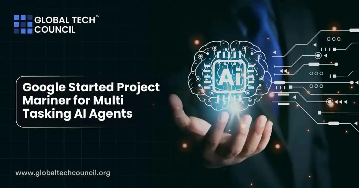 Google Started Project Mariner for Multi-Tasking AI Agents