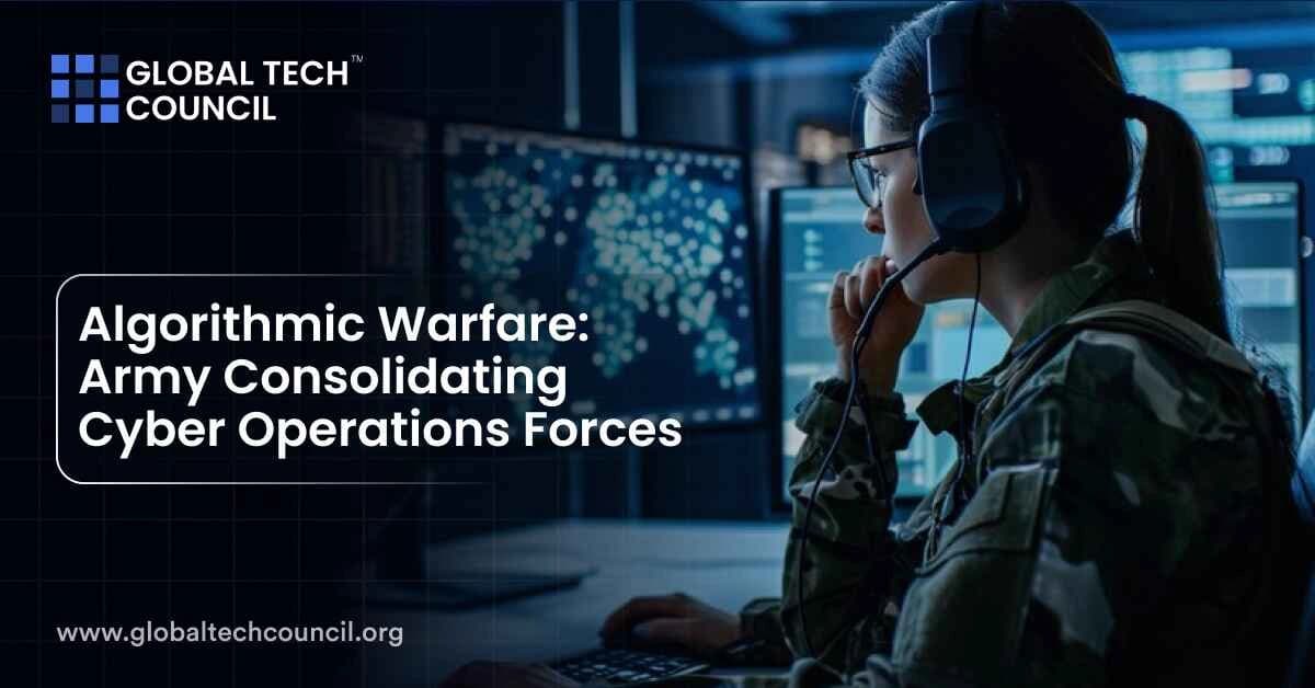 Algorithmic Warfare: Army Consolidating Cyber Operations Forces