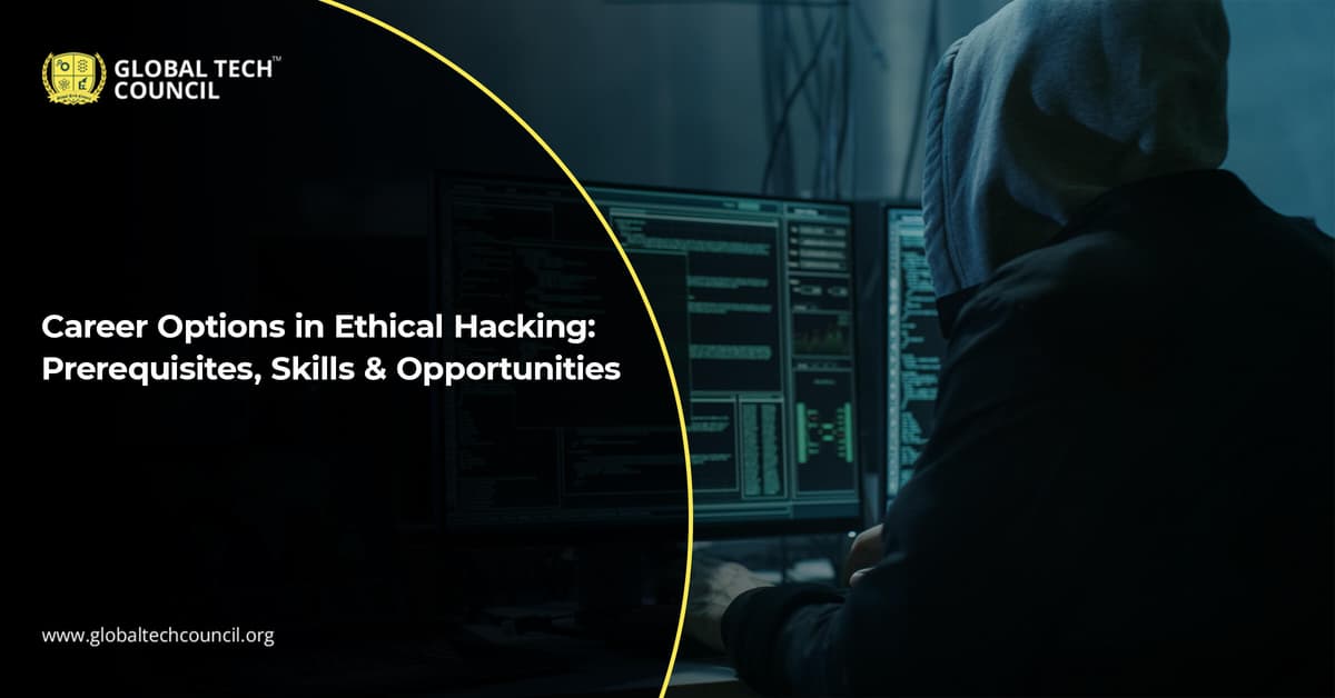 Career Options in Ethical Hacking: Prerequisites, Skills & Opportunities
