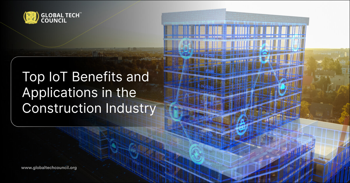 Top IoT Benefits and Applications in the Construction Industry